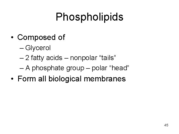 Phospholipids • Composed of – Glycerol – 2 fatty acids – nonpolar “tails” –