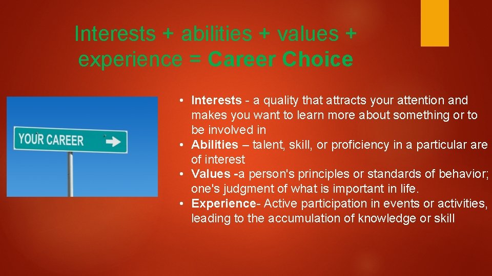 Interests + abilities + values + experience = Career Choice • Interests - a