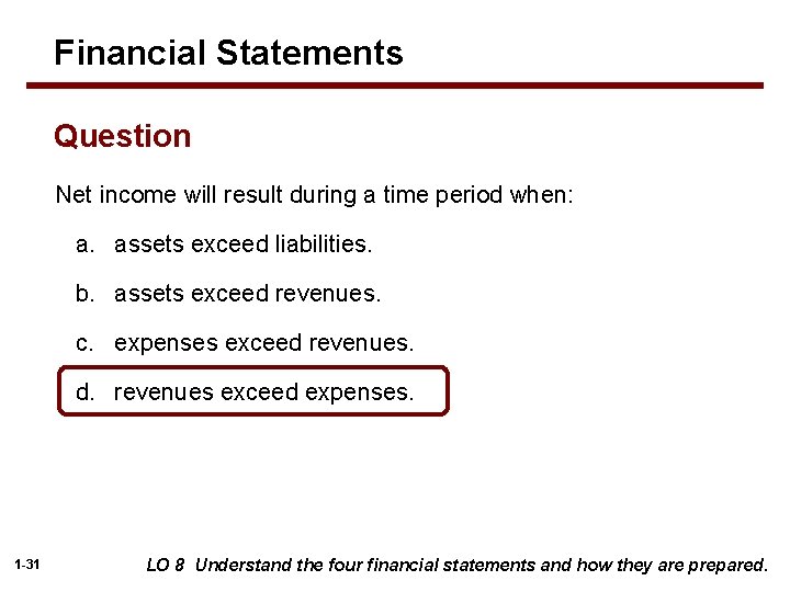 Financial Statements Question Net income will result during a time period when: a. assets