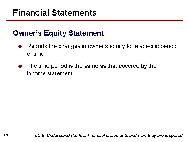Financial Statements Owner’s Equity Statement 1 -36 u Reports the changes in owner’s equity