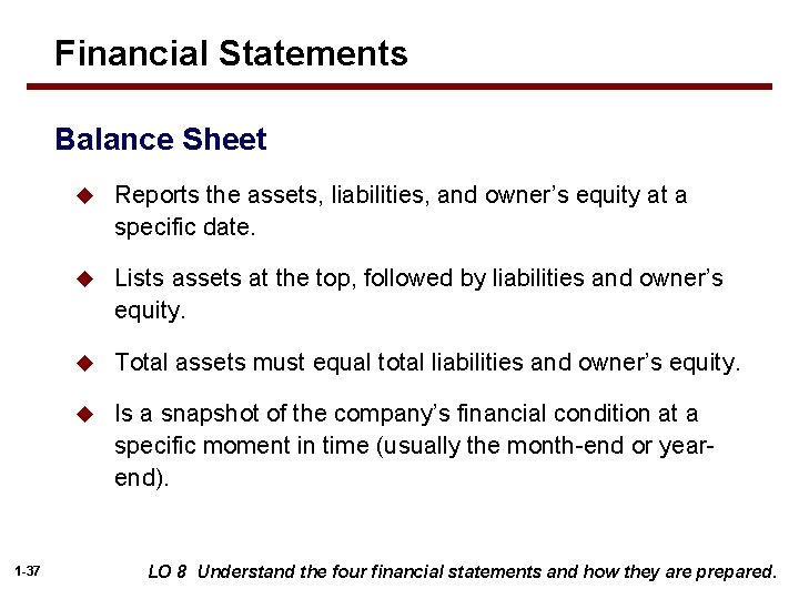 Financial Statements Balance Sheet 1 -37 u Reports the assets, liabilities, and owner’s equity