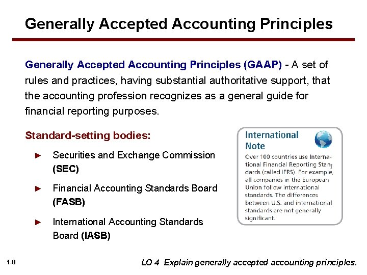 Generally Accepted Accounting Principles (GAAP) - A set of rules and practices, having substantial