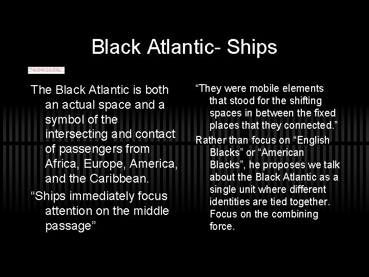 Black Atlantic- Ships The Black Atlantic is both an actual space and a symbol