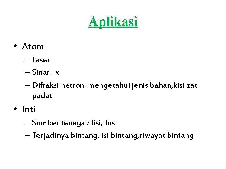 Aplikasi • Atom – Laser – Sinar –x – Difraksi netron: mengetahui jenis bahan,