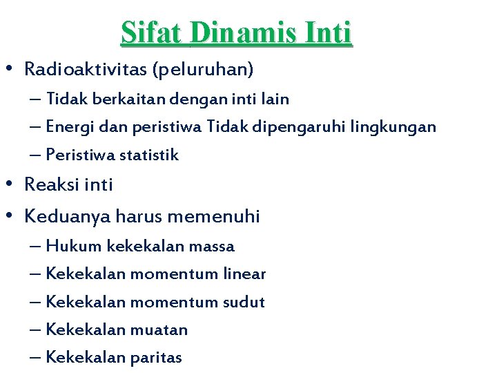 Sifat Dinamis Inti • Radioaktivitas (peluruhan) – Tidak berkaitan dengan inti lain – Energi
