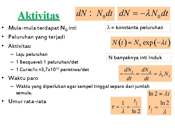 Aktivitas • Mula-mula terdapat N 0 inti • Peluruhan yang terjadi • Aktivitas: –