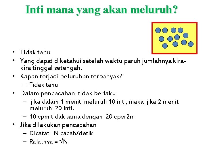 Inti mana yang akan meluruh? • Tidak tahu • Yang dapat diketahui setelah waktu