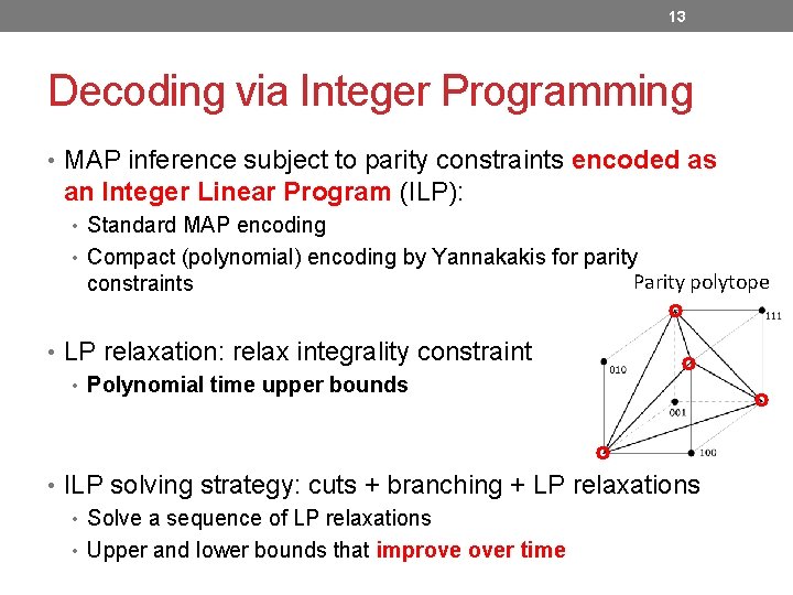 13 Decoding via Integer Programming • MAP inference subject to parity constraints encoded as 13 Decoding via Integer Programming • MAP inference subject to parity constraints encoded as