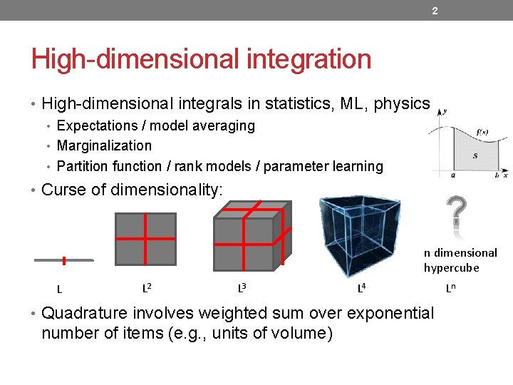 2 High-dimensional integration • High-dimensional integrals in statistics, ML, physics • Expectations / model 2 High-dimensional integration • High-dimensional integrals in statistics, ML, physics • Expectations / model