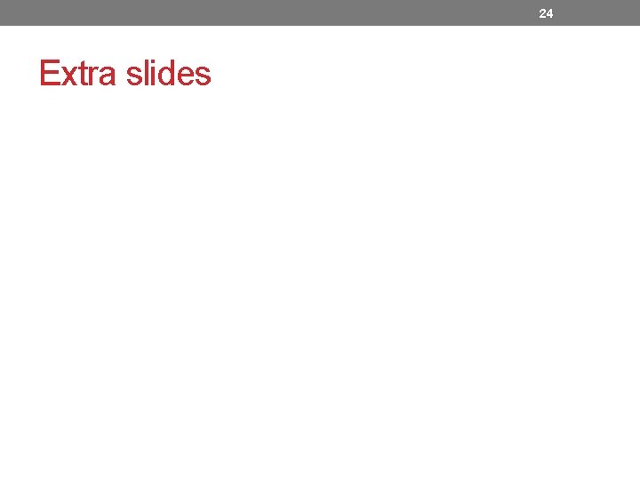 24 Extra slides 24 Extra slides