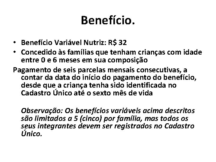 Benefício. • Benefício Variável Nutriz: R$ 32 • Concedido às famílias que tenham crianças