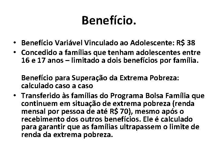 Benefício. • Benefício Variável Vinculado ao Adolescente: R$ 38 • Concedido a famílias que
