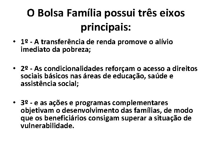 O Bolsa Família possui três eixos principais: • 1º - A transferência de renda