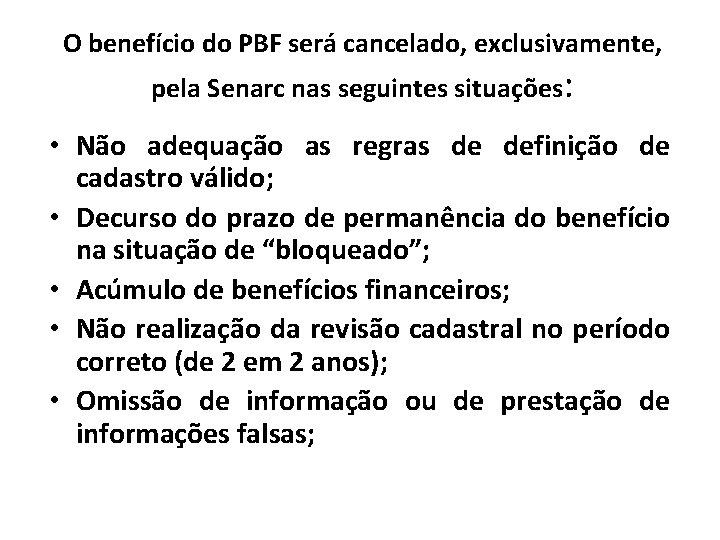 O benefício do PBF será cancelado, exclusivamente, pela Senarc nas seguintes situações: • Não