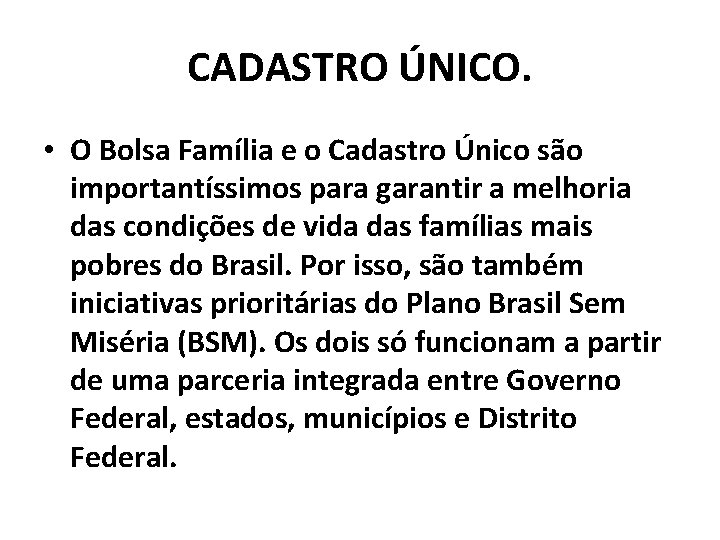 CADASTRO ÚNICO. • O Bolsa Família e o Cadastro Único são importantíssimos para garantir