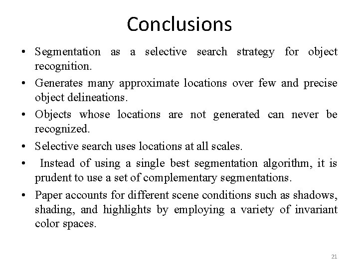 Conclusions • Segmentation as a selective search strategy for object recognition. • Generates many