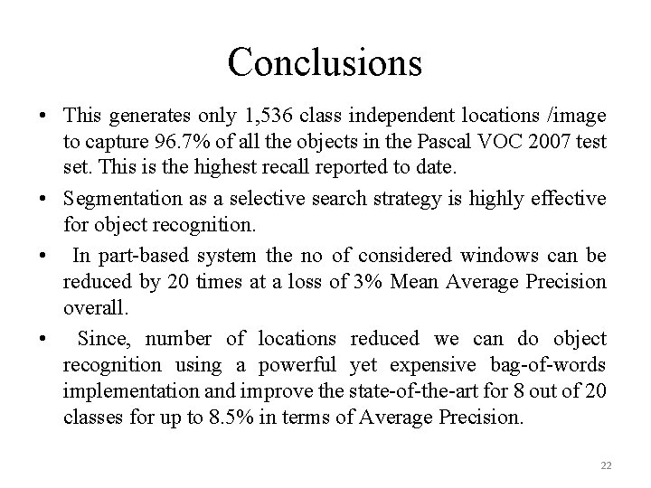 Conclusions • This generates only 1, 536 class independent locations /image to capture 96.