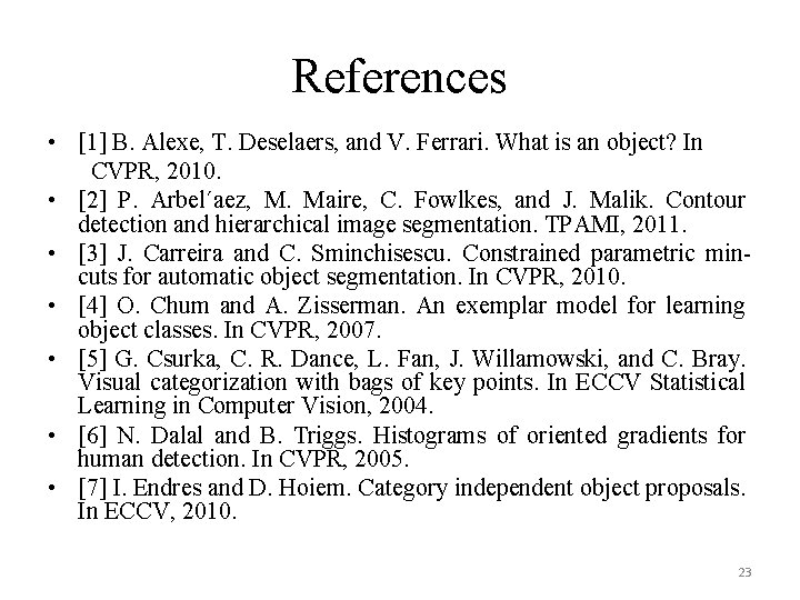References • [1] B. Alexe, T. Deselaers, and V. Ferrari. What is an object?