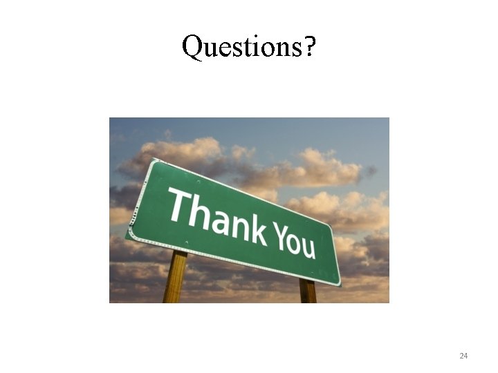 Questions? 24 