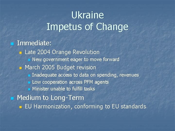 Ukraine Impetus of Change n Immediate: n Late 2004 Orange Revolution n n March