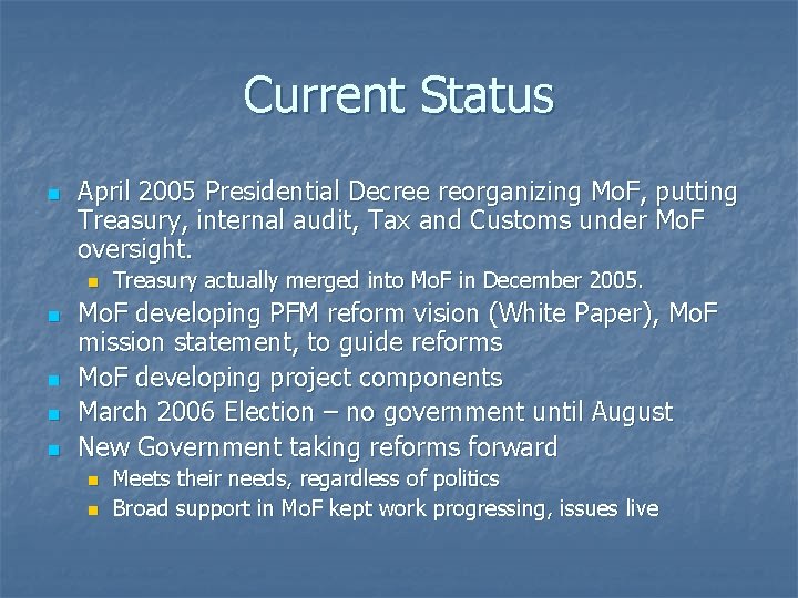 Current Status n April 2005 Presidential Decree reorganizing Mo. F, putting Treasury, internal audit,