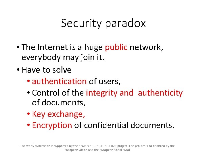 Security paradox • The Internet is a huge public network, everybody may join it.