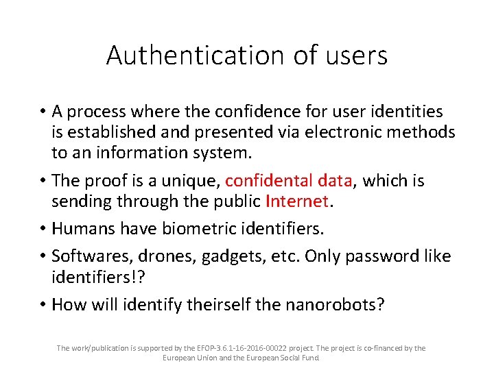 Authentication of users • A process where the confidence for user identities is established