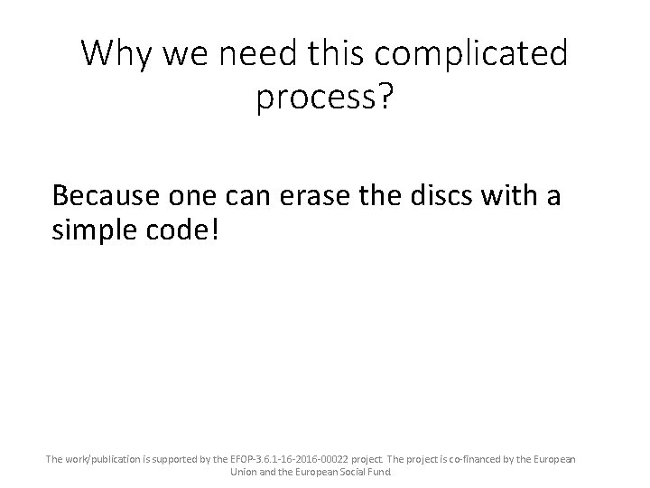 Why we need this complicated process? Because one can erase the discs with a