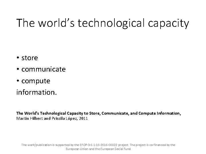 The world’s technological capacity • store • communicate • compute information. The World's Technological