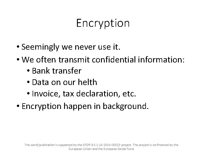 Encryption • Seemingly we never use it. • We often transmit confidential information: •