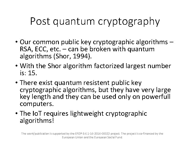 Post quantum cryptography • Our common public key cryptographic algorithms – RSA, ECC, etc.