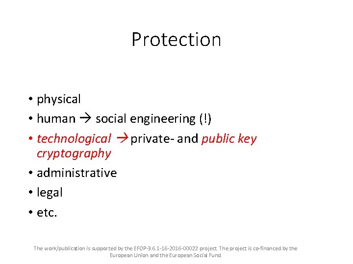 Protection • physical • human social engineering (!) • technological private- and public key