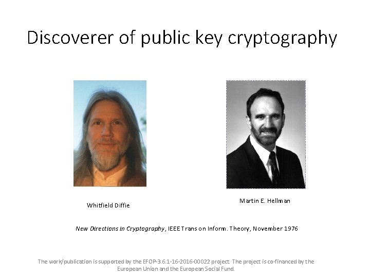 Discoverer of public key cryptography Whitfield Diffie Martin E. Hellman New Directions in Cryptography,