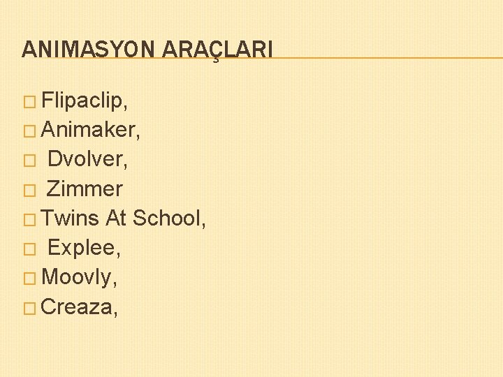 ANIMASYON ARAÇLARI � Flipaclip, � Animaker, Dvolver, � Zimmer � Twins At School, �