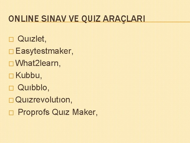 ONLINE SINAV VE QUIZ ARAÇLARI Quızlet, � Easytestmaker, � What 2 learn, � Kubbu,