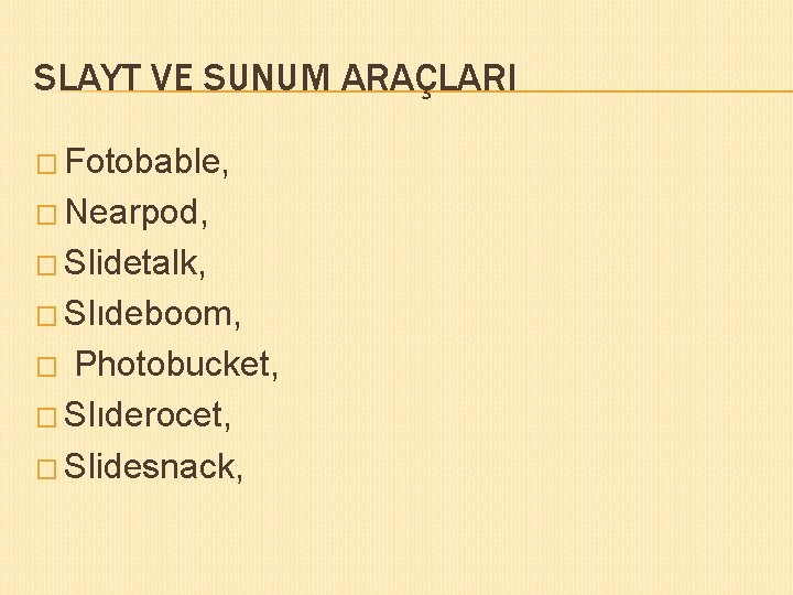 SLAYT VE SUNUM ARAÇLARI � Fotobable, � Nearpod, � Slidetalk, � Slıdeboom, Photobucket, �