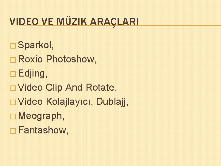 VIDEO VE MÜZIK ARAÇLARI � Sparkol, � Roxio Photoshow, � Edjing, � Video Clip