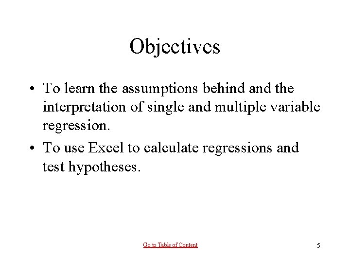 Objectives • To learn the assumptions behind and the interpretation of single and multiple Objectives • To learn the assumptions behind and the interpretation of single and multiple