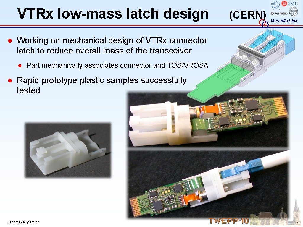 VTRx low-mass latch design (CERN) Versatile Link ● Working on mechanical design of VTRx