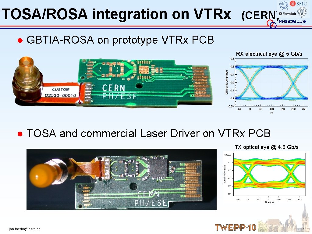 TOSA/ROSA integration on VTRx (CERN) Versatile Link ● GBTIA-ROSA on prototype VTRx PCB RX