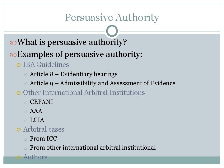 Persuasive Authority What is persuasive authority? Examples of persuasive authority: IBA Guidelines Article 8