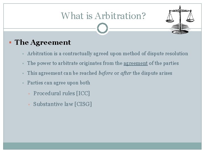 What is Arbitration? § The Agreement § Arbitration is a contractually agreed upon method