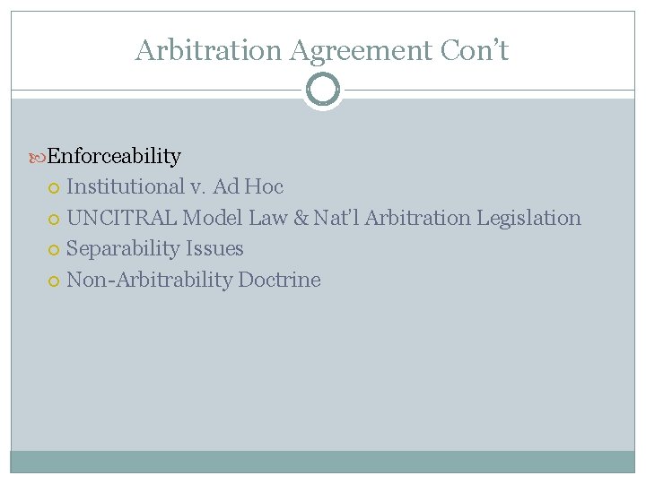 Arbitration Agreement Con’t Enforceability Institutional v. Ad Hoc UNCITRAL Model Law & Nat’l Arbitration
