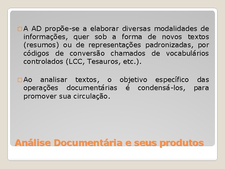 �A AD propõe-se a elaborar diversas modalidades de informações, quer sob a forma de