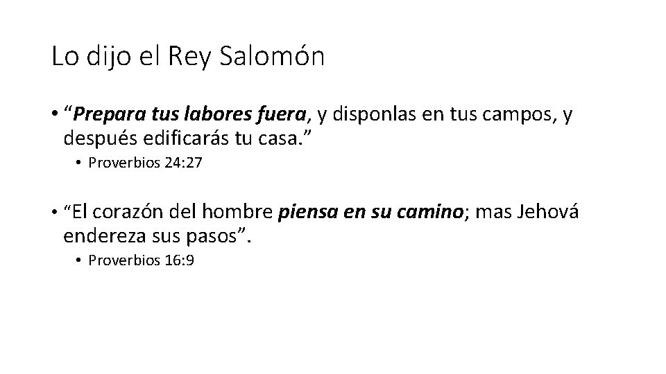 Lo dijo el Rey Salomón • “Prepara tus labores fuera, y disponlas en tus