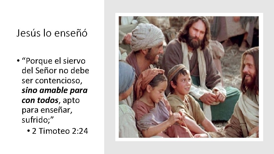 Jesús lo enseñó • “Porque el siervo del Señor no debe ser contencioso, sino