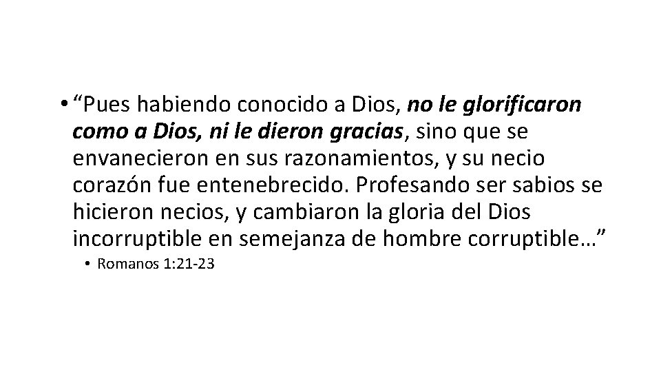  • “Pues habiendo conocido a Dios, no le glorificaron como a Dios, ni