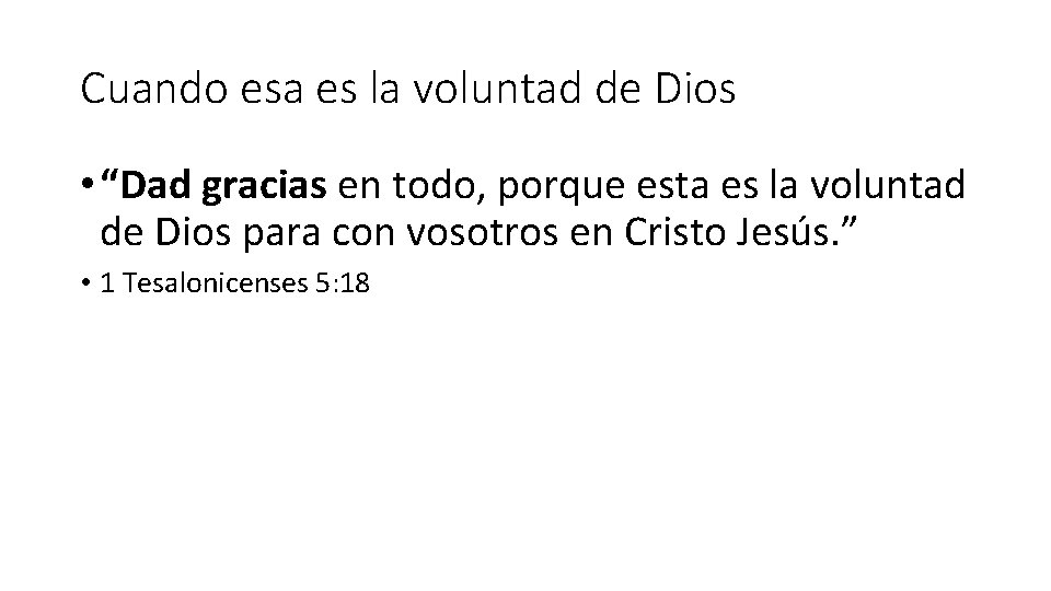 Cuando esa es la voluntad de Dios • “Dad gracias en todo, porque esta