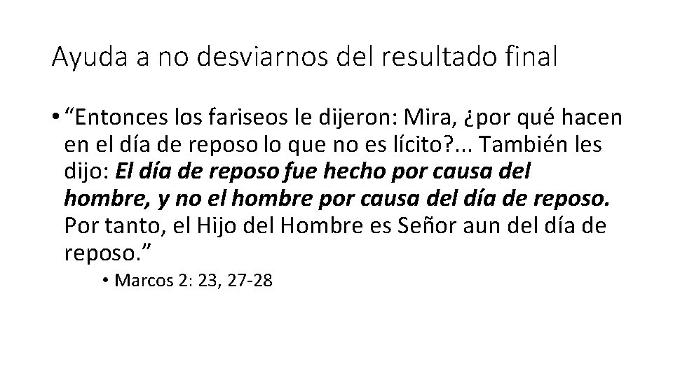 Ayuda a no desviarnos del resultado final • “Entonces los fariseos le dijeron: Mira,