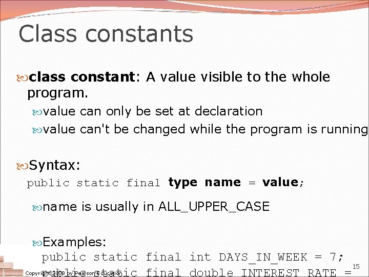 Class constants class constant: A value visible to the whole program. value can only